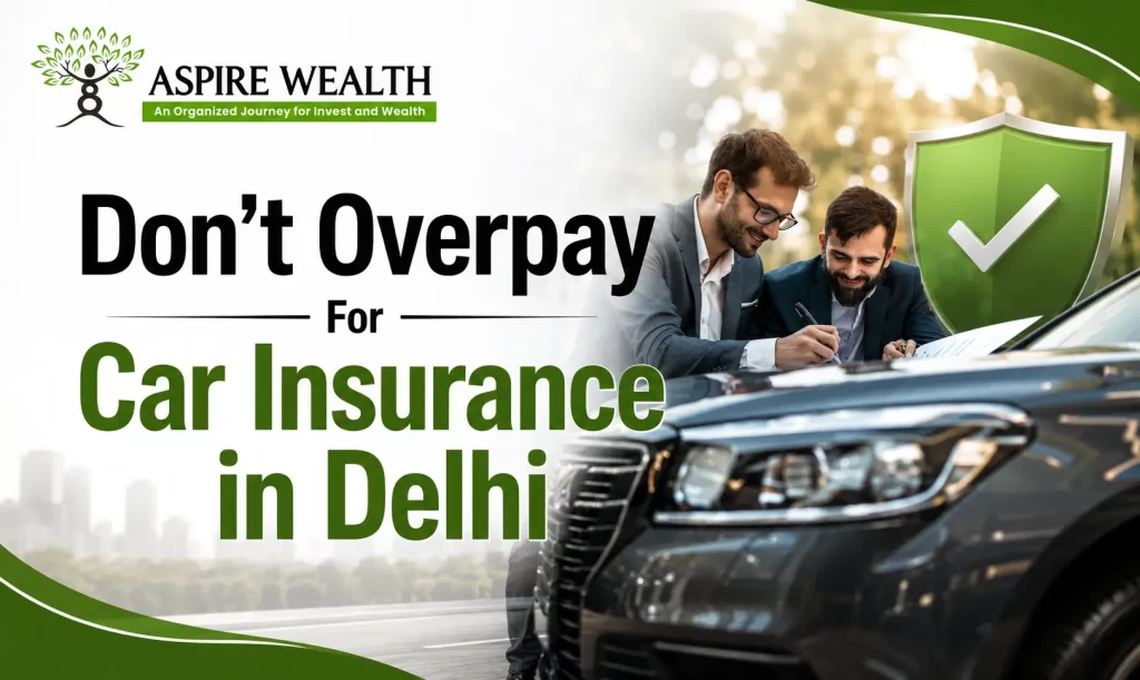 How to Choose the Best Car Insurance in Delhi Without Overpaying